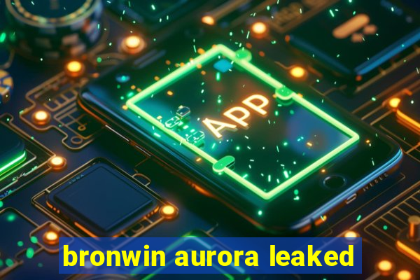 bronwin aurora leaked